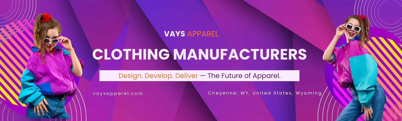 Vays Apparel – Leading Clothing Manufacturer in USA and Worldwide